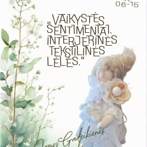 Irmos Gadeikienės paroda „Vaikystės sentimentai. Interjerinės tekstilinės lėlės“